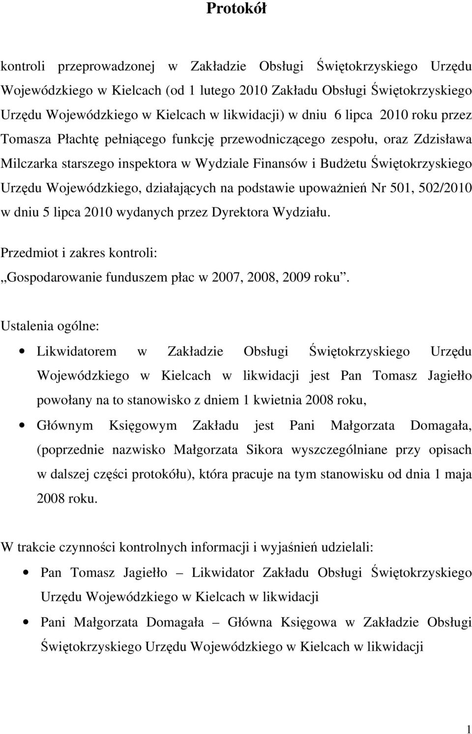 Wojewódzkiego, działających na podstawie upoważnień Nr 501, 502/2010 w dniu 5 lipca 2010 wydanych przez Dyrektora Wydziału.