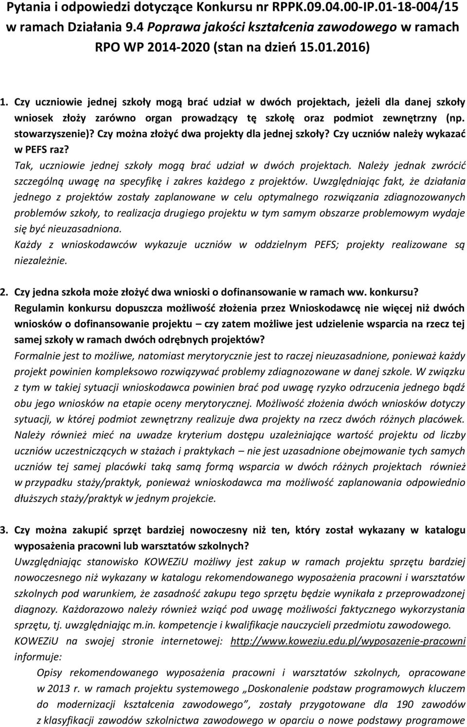 Czy można złożyć dwa projekty dla jednej szkoły? Czy uczniów należy wykazać w PEFS raz? Tak, uczniowie jednej szkoły mogą brać udział w dwóch projektach.