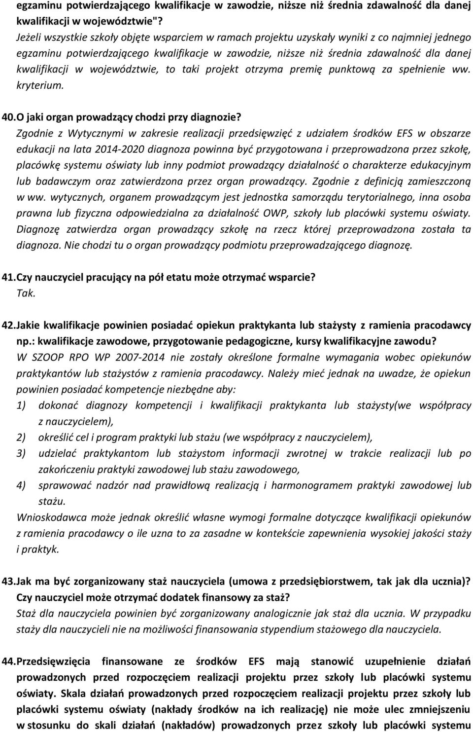 kwalifikacji w województwie, to taki projekt otrzyma premię punktową za spełnienie ww. kryterium. 40.O jaki organ prowadzący chodzi przy diagnozie?