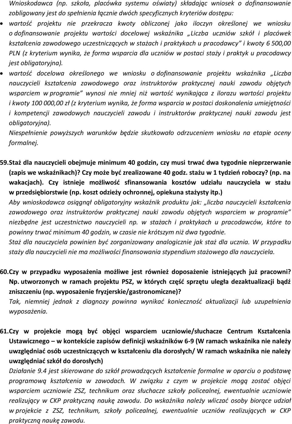 jako iloczyn określonej we wniosku o dofinansowanie projektu wartości docelowej wskaźnika Liczba uczniów szkół i placówek kształcenia zawodowego uczestniczących w stażach i praktykach u pracodawcy i