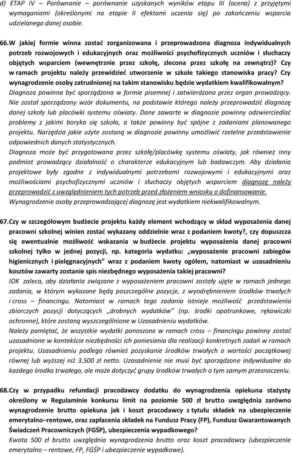 (wewnętrznie przez szkołę, zlecona przez szkołę na zewnątrz)? Czy w ramach projektu należy przewidzieć utworzenie w szkole takiego stanowiska pracy?