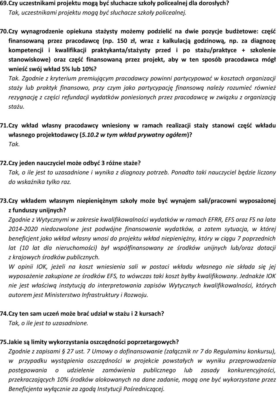 za diagnozę kompetencji i kwalifikacji praktykanta/stażysty przed i po stażu/praktyce + szkolenie stanowiskowe) oraz część finansowaną przez projekt, aby w ten sposób pracodawca mógł wnieść swój