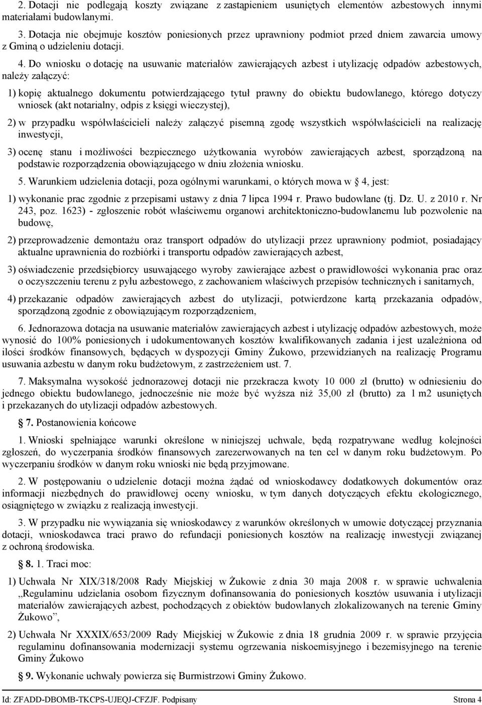 Do wniosku o dotację na usuwanie materiałów zawierających azbest i utylizację odpadów azbestowych, należy załączyć: 1) kopię aktualnego dokumentu potwierdzającego tytuł prawny do obiektu budowlanego,