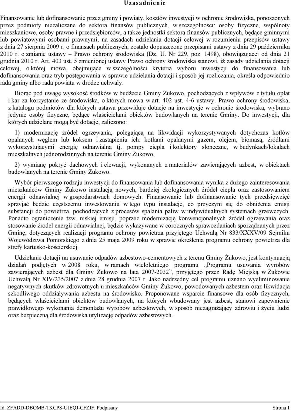 dotacji celowej w rozumieniu przepisów ustawy z dnia 27 sierpnia 2009 r. o finansach publicznych, zostało dopuszczone przepisami ustawy z dnia 29 października 2010 r.