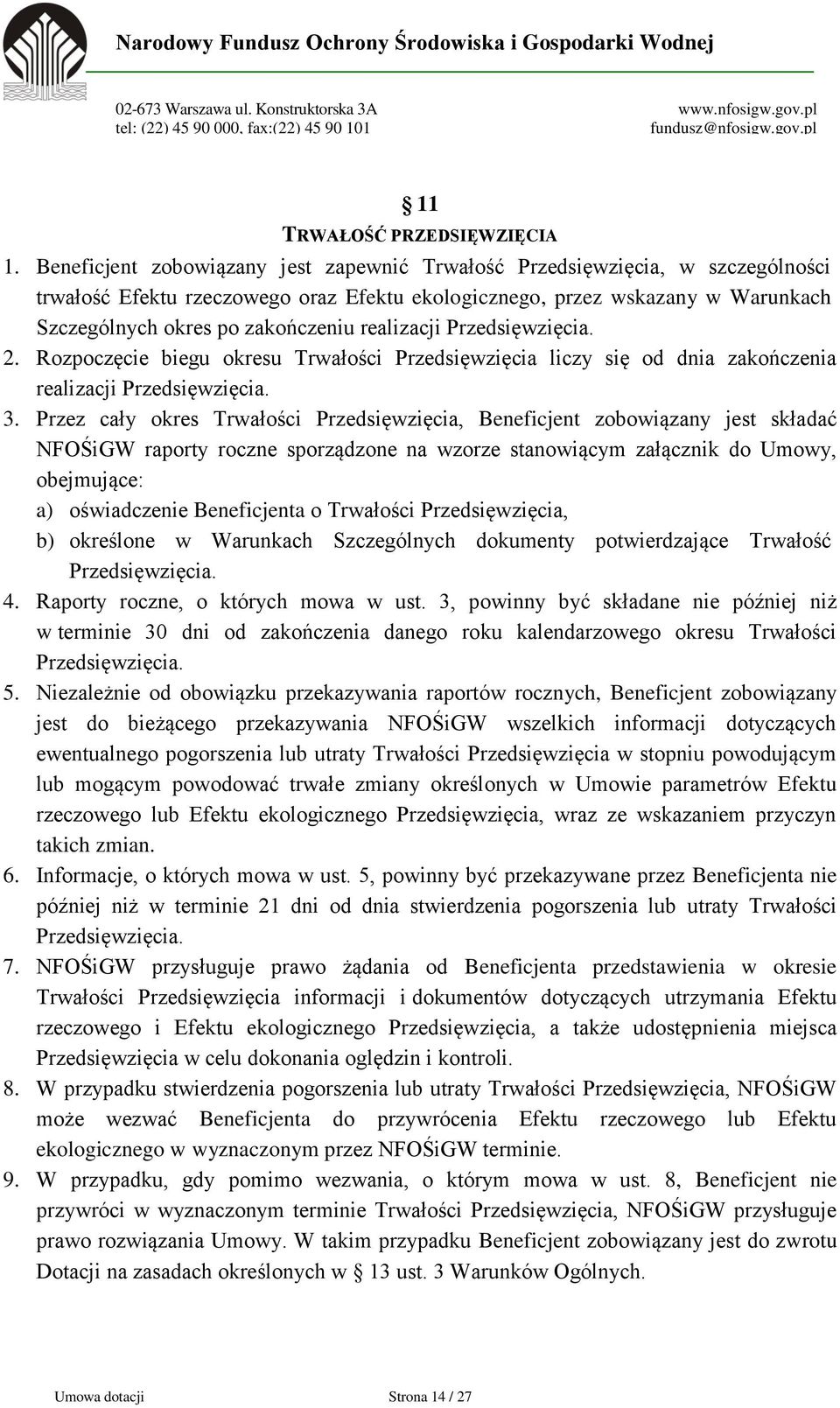 realizacji Przedsięwzięcia. 2. Rozpoczęcie biegu okresu Trwałości Przedsięwzięcia liczy się od dnia zakończenia realizacji Przedsięwzięcia. 3.