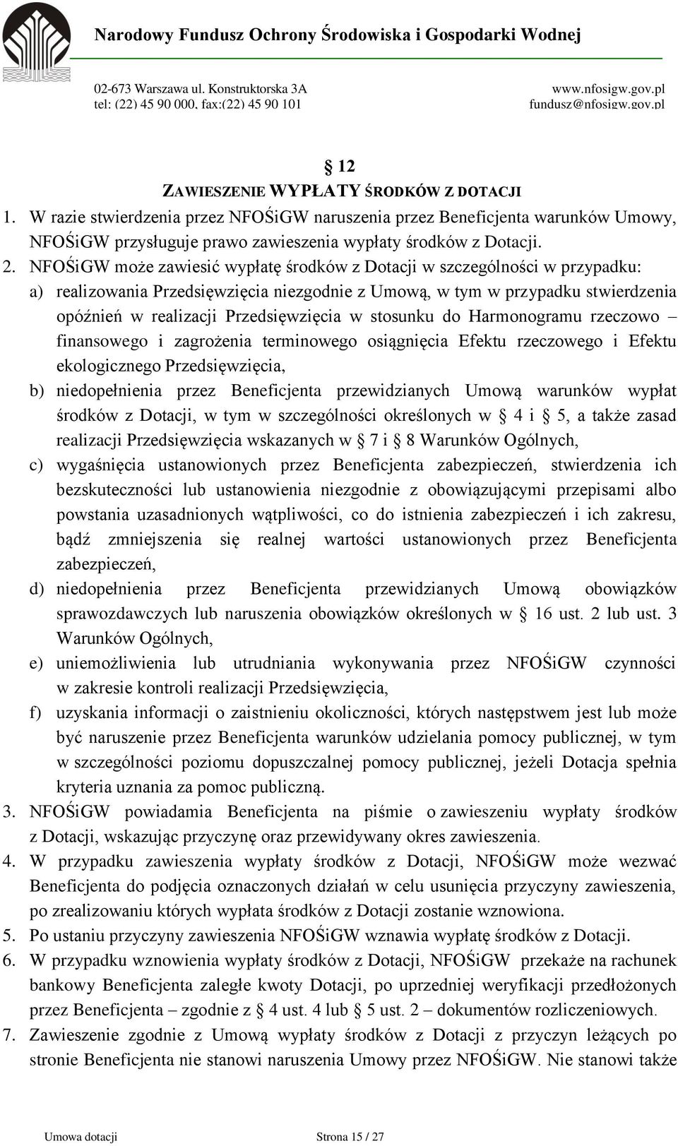 stosunku do Harmonogramu rzeczowo finansowego i zagrożenia terminowego osiągnięcia Efektu rzeczowego i Efektu ekologicznego Przedsięwzięcia, b) niedopełnienia przez Beneficjenta przewidzianych Umową