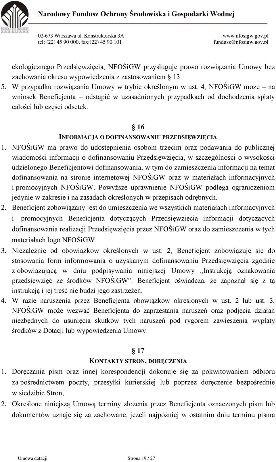 NFOŚiGW ma prawo do udostępnienia osobom trzecim oraz podawania do publicznej wiadomości informacji o dofinansowaniu Przedsięwzięcia, w szczególności o wysokości udzielonego Beneficjentowi