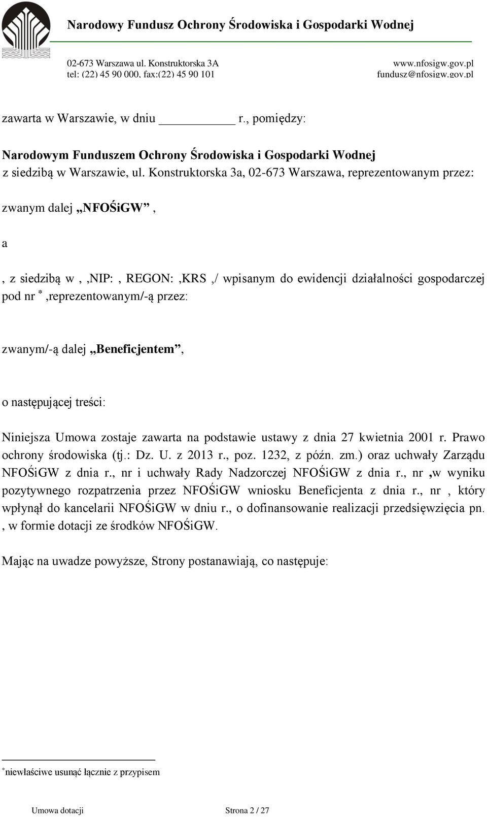 zwanym/-ą dalej Beneficjentem, o następującej treści: Niniejsza Umowa zostaje zawarta na podstawie ustawy z dnia 27 kwietnia 2001 r. Prawo ochrony środowiska (tj.: Dz. U. z 2013 r., poz. 1232, z późn.