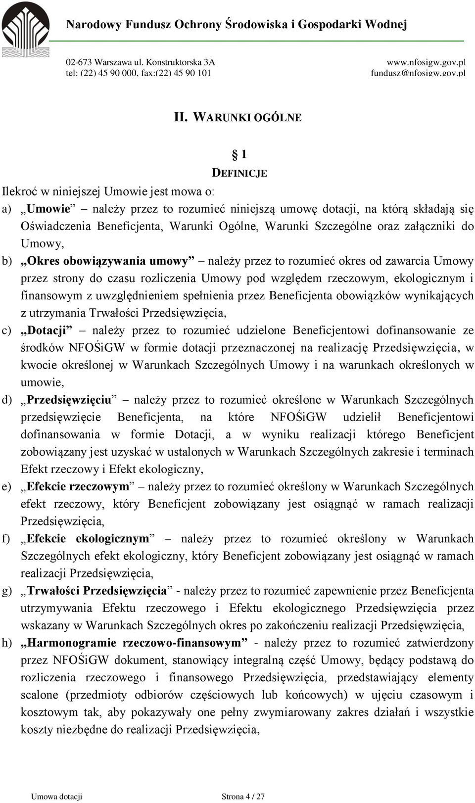 i finansowym z uwzględnieniem spełnienia przez Beneficjenta obowiązków wynikających z utrzymania Trwałości Przedsięwzięcia, c) Dotacji należy przez to rozumieć udzielone Beneficjentowi dofinansowanie