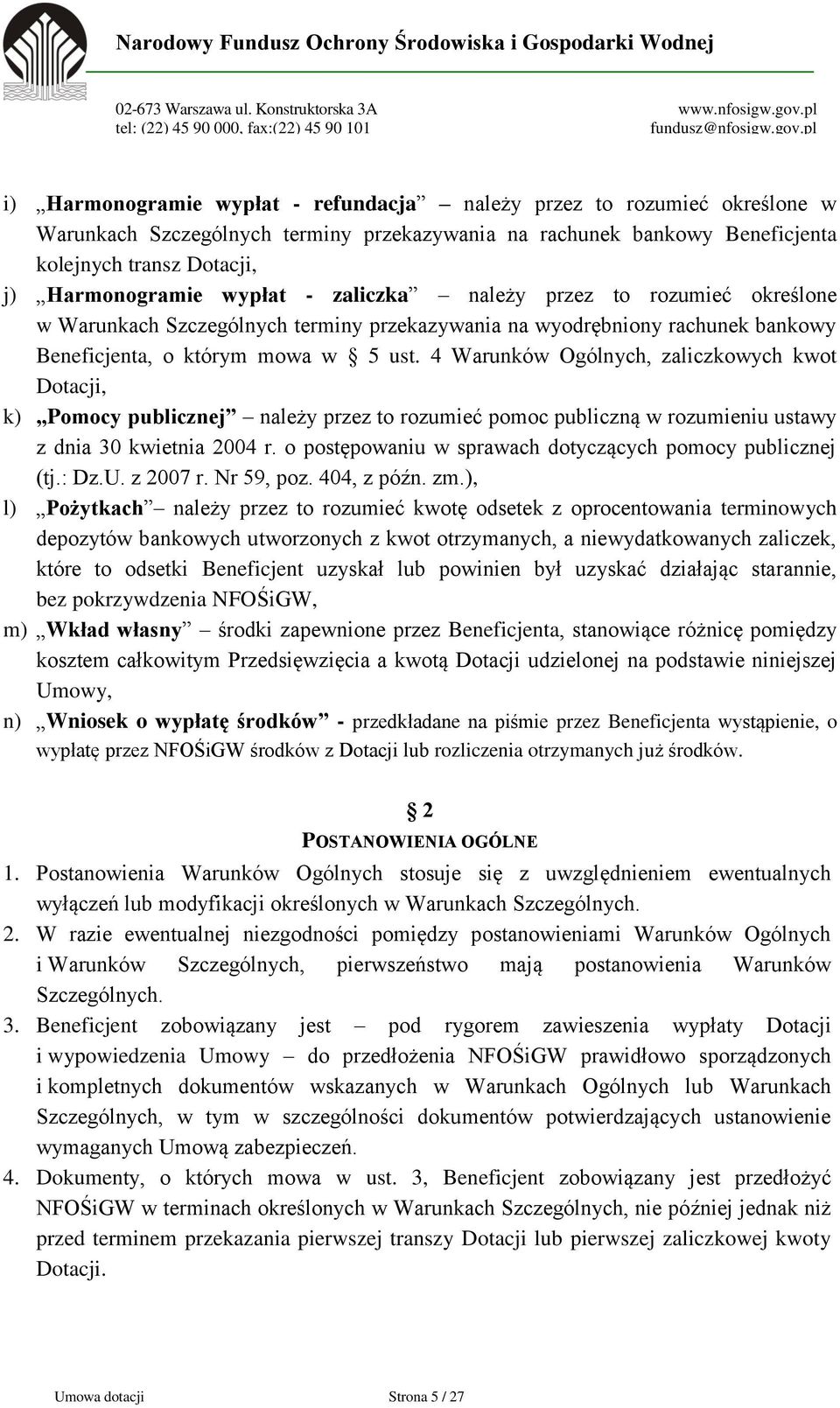 4 Warunków Ogólnych, zaliczkowych kwot Dotacji, k) Pomocy publicznej należy przez to rozumieć pomoc publiczną w rozumieniu ustawy z dnia 30 kwietnia 2004 r.