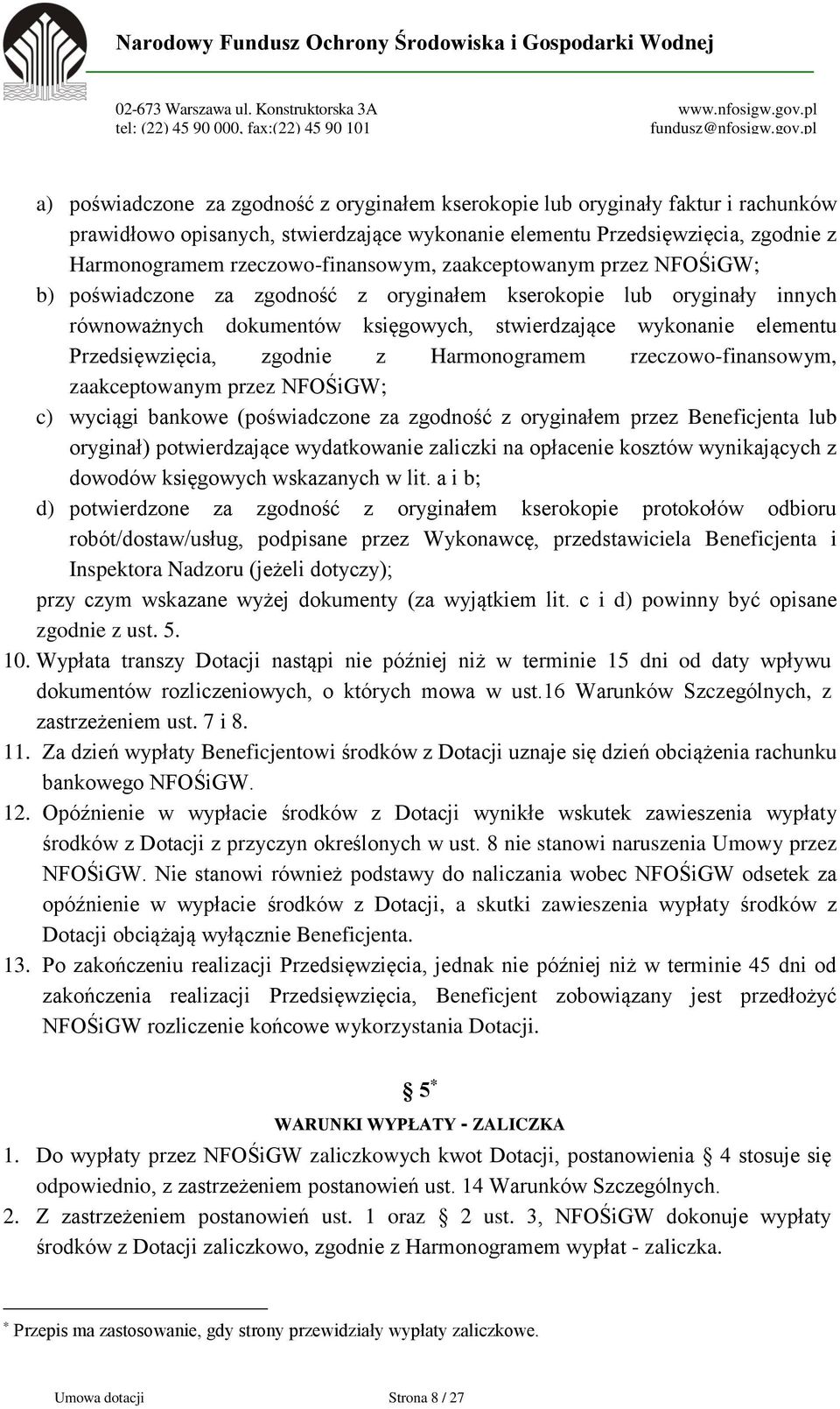 Przedsięwzięcia, zgodnie z Harmonogramem rzeczowo-finansowym, zaakceptowanym przez NFOŚiGW; c) wyciągi bankowe (poświadczone za zgodność z oryginałem przez Beneficjenta lub oryginał) potwierdzające