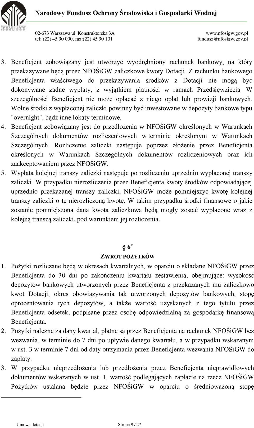 W szczególności Beneficjent nie może opłacać z niego opłat lub prowizji bankowych.