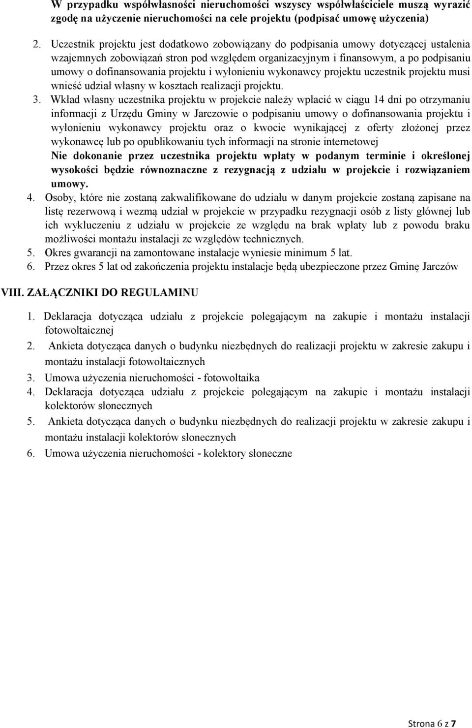 projektu i wyłonieniu wykonawcy projektu uczestnik projektu musi wnieść udział własny w kosztach realizacji projektu. 3.