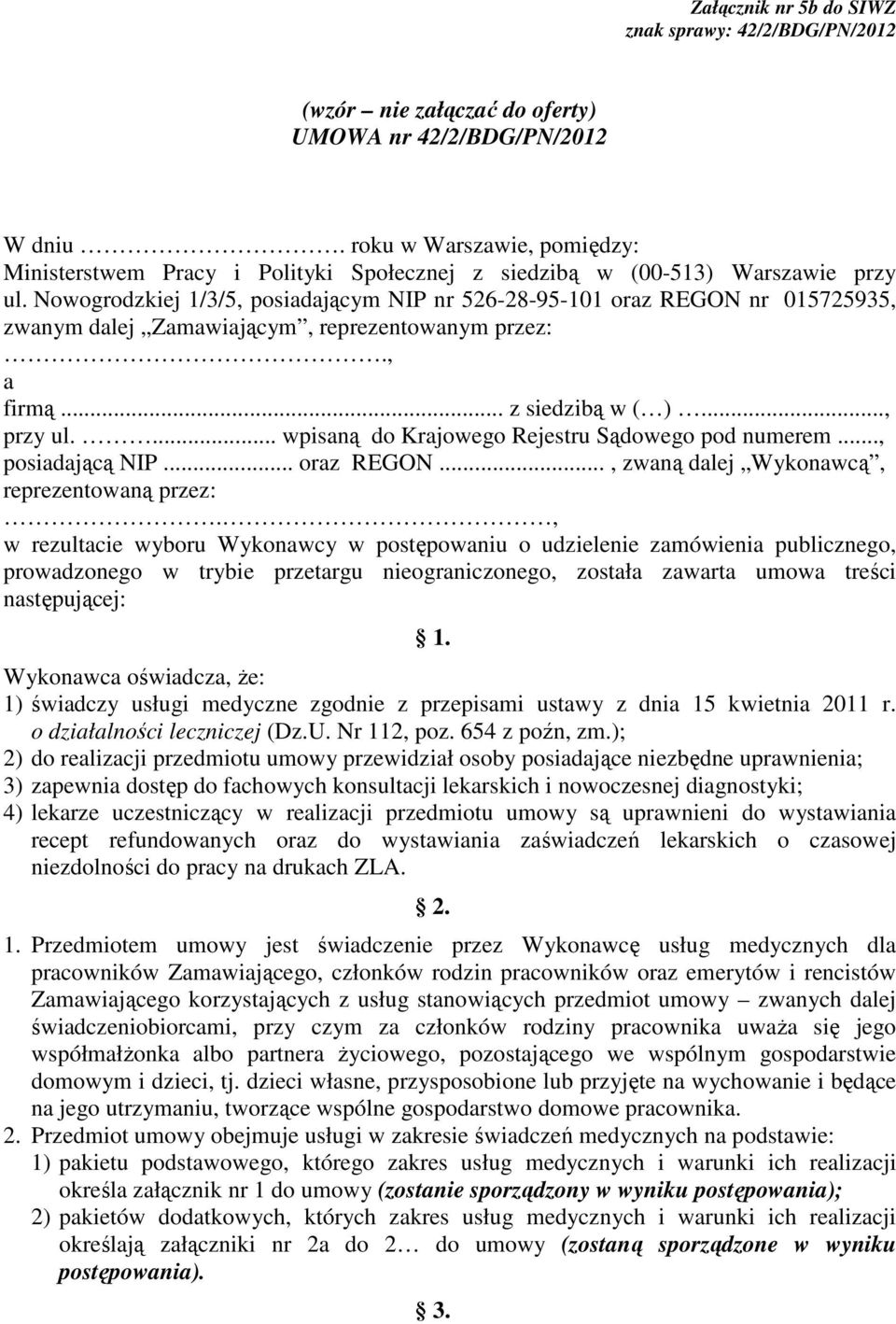 Nowogrodzkiej 1/3/5, posiadającym NIP nr 526-28-95-101 oraz REGON nr 015725935, zwanym dalej Zamawiającym, reprezentowanym przez:., a firmą... z siedzibą w ( )..., przy ul.