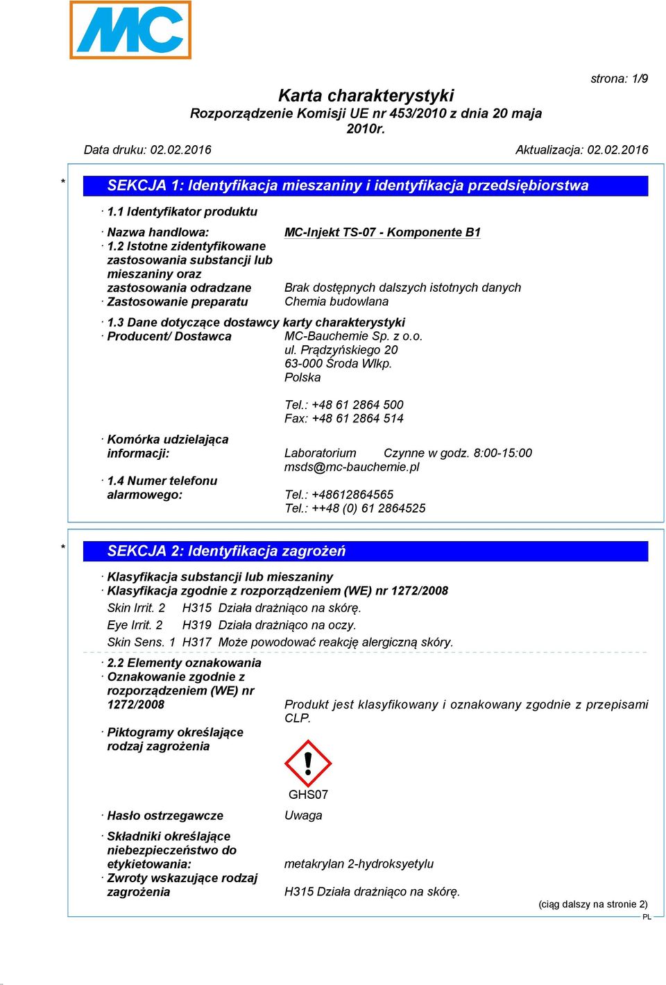 3 Dane dotyczące dostawcy karty charakterystyki Producent/ Dostawca MC-Bauchemie Sp. z o.o. ul. Prądzyńskiego 20 63-000 Środa Wlkp. Polska Tel.