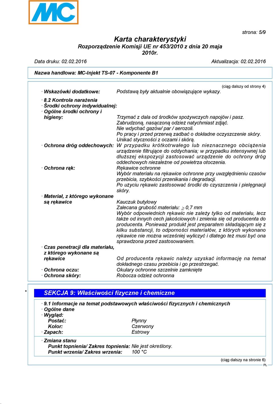 Nie wdychać gazów/ par / aerozoli. Po pracy i przed przerwą zadbać o dokładne oczyszczenie skóry. Unikać styczności z oczami i skórą.