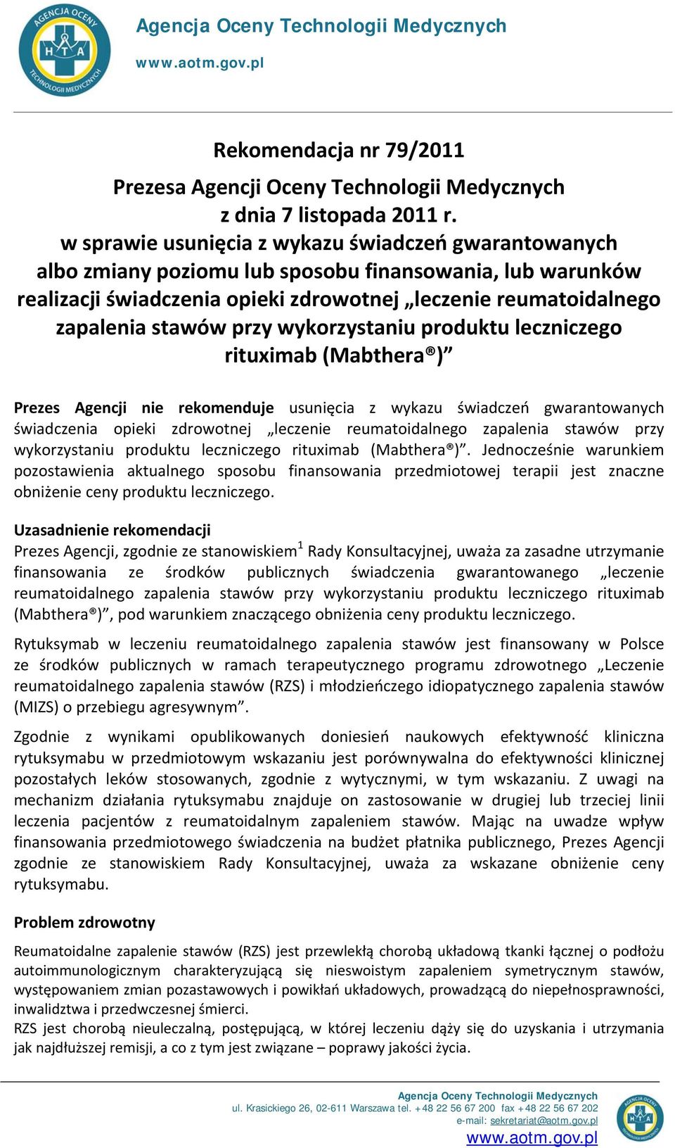 przy wykorzystaniu produktu leczniczego rituximab (Mabthera ) Prezes Agencji nie rekomenduje usunięcia z wykazu świadczeń gwarantowanych świadczenia opieki zdrowotnej leczenie reumatoidalnego