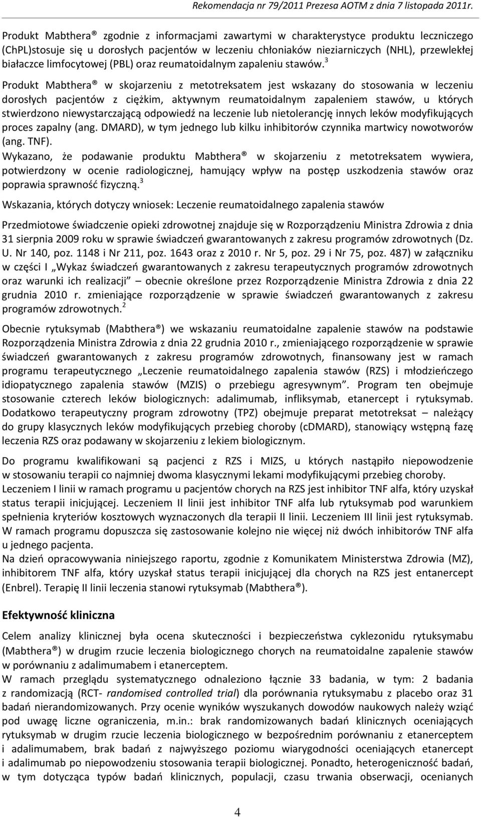 3 Produkt Mabthera w skojarzeniu z metotreksatem jest wskazany do stosowania w leczeniu dorosłych pacjentów z ciężkim, aktywnym reumatoidalnym zapaleniem stawów, u których stwierdzono