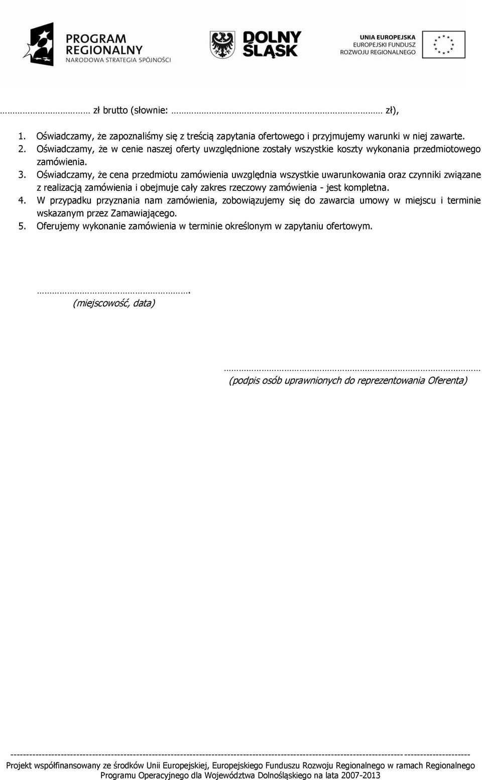 Oświadczamy, że cena przedmiotu zamówienia uwzględnia wszystkie uwarunkowania oraz czynniki związane z realizacją zamówienia i obejmuje cały zakres rzeczowy zamówienia - jest