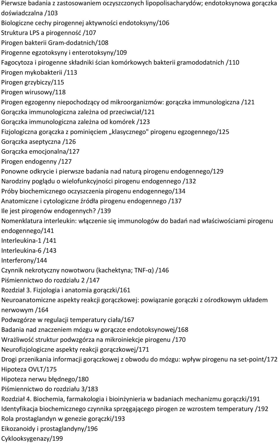 grzybiczy/115 Pirogen wirusowy/118 Pirogen egzogenny niepochodzący od mikroorganizmów: gorączka immunologiczna /121 Gorączka immunologiczna zależna od przeciwciał/121 Gorączka immunologiczna zależna