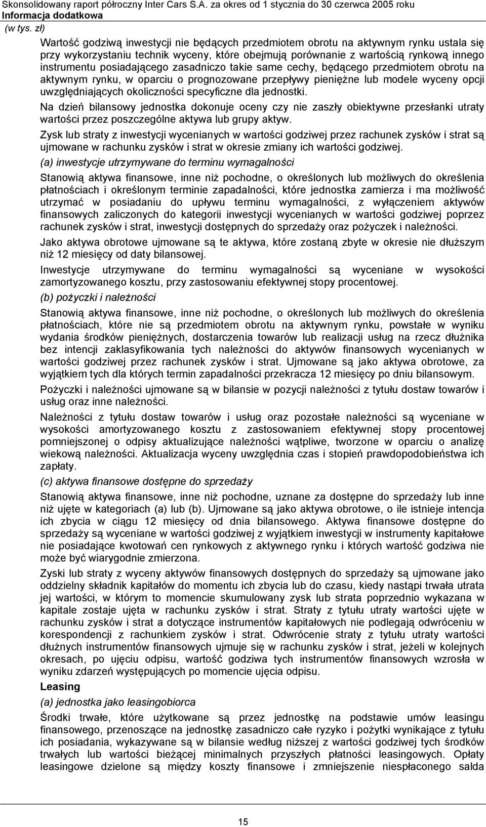 specyficzne dla jednostki. Na dzień bilansowy jednostka dokonuje oceny czy nie zaszły obiektywne przesłanki utraty wartości przez poszczególne aktywa lub grupy aktyw.