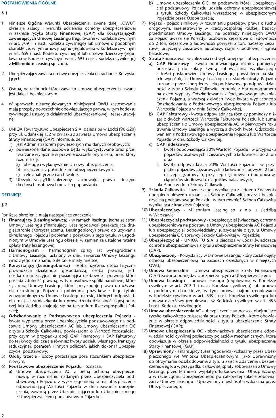 Umowę Leasingu (regulowana w Kodeksie cywilnym w art. 709 1 i nast. Kodeksu cywilnego) lub umowę o podobnym charakterze, w tym umowę najmu (regulowana w Kodeksie cywilnym w art. 659 i nast.