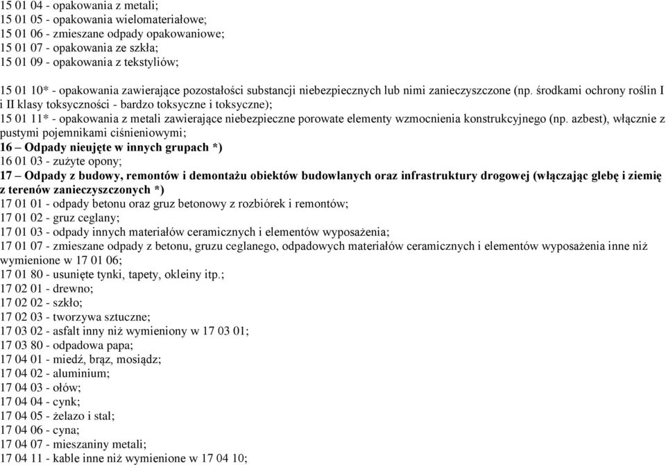 środkami ochrony roślin I i II klasy toksyczności - bardzo toksyczne i toksyczne); 15 01 11* - opakowania z metali zawierające niebezpieczne porowate elementy wzmocnienia konstrukcyjnego (np.