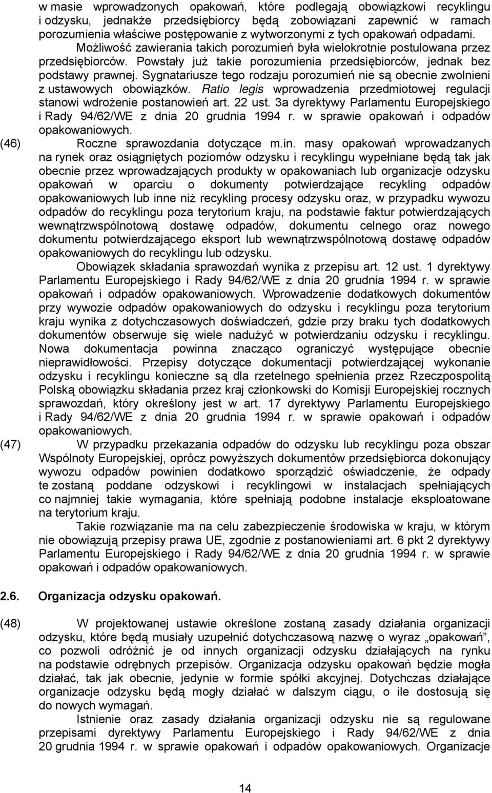 Sygnatariusze tego rodzaju porozumień nie są obecnie zwolnieni z ustawowych obowiązków. Ratio legis wprowadzenia przedmiotowej regulacji stanowi wdrożenie postanowień art. 22 ust.