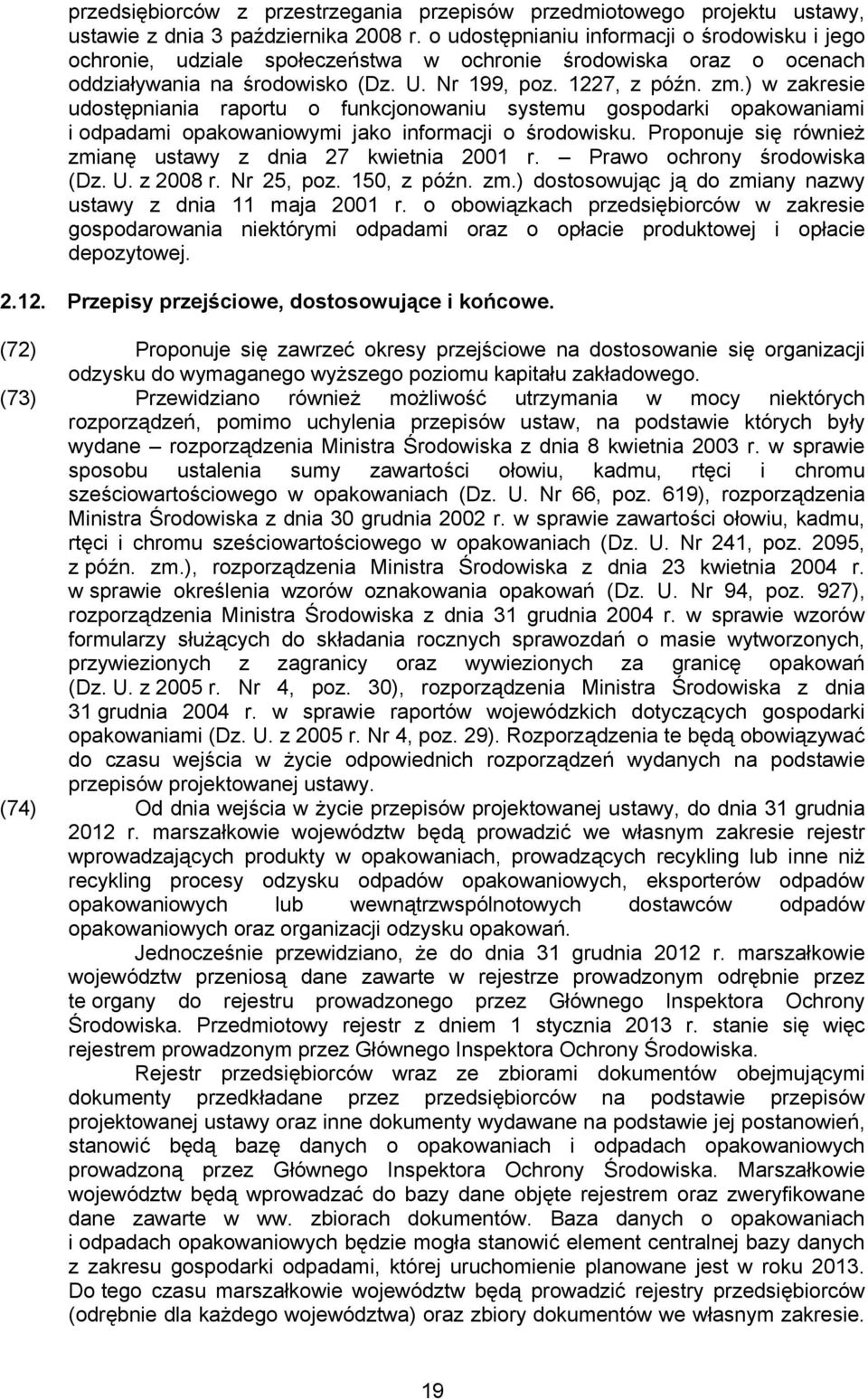 ) w zakresie udostępniania raportu o funkcjonowaniu systemu gospodarki opakowaniami i odpadami opakowaniowymi jako informacji o środowisku.