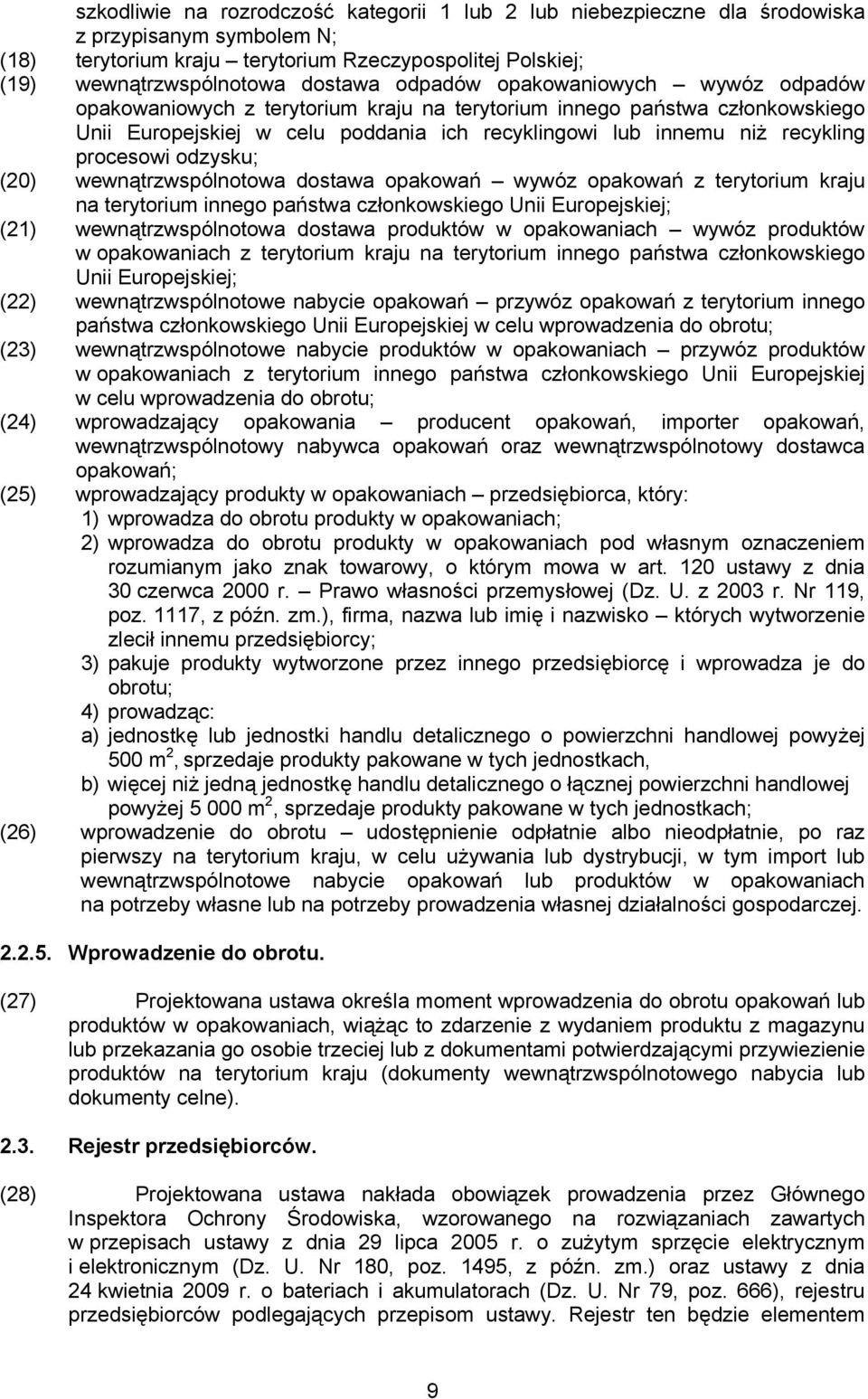 procesowi odzysku; (20) wewnątrzwspólnotowa dostawa opakowań wywóz opakowań z terytorium kraju na terytorium innego państwa członkowskiego Unii Europejskiej; (21) wewnątrzwspólnotowa dostawa