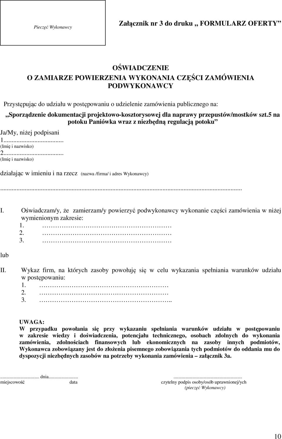 .. (Imię i nazwisko) 2... (Imię i nazwisko) działając w imieniu i na rzecz (nazwa /firma/ i adres Wykonawcy)... I.