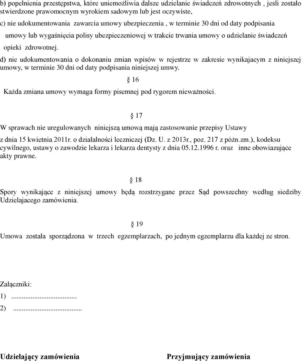 d) nie udokumentowania o dokonaniu zmian wpisów w rejestrze w zakresie wynikajacym z niniejszej umowy, w terminie 30 dni od daty podpisania niniejszej umwy.