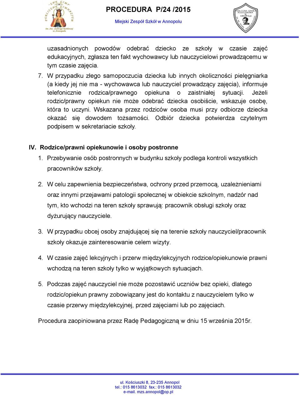 zaistniałej sytuacji. Jeżeli rodzic/prawny opiekun nie może odebrać dziecka osobiście, wskazuje osobę, która to uczyni.