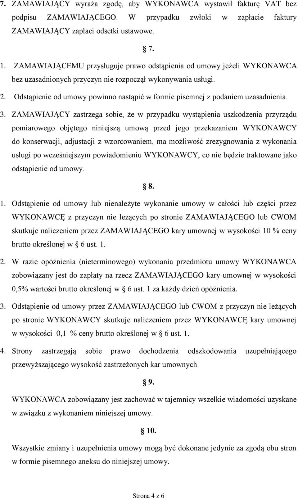 Odstąpienie od umowy powinno nastąpić w formie pisemnej z podaniem uzasadnienia. 3.