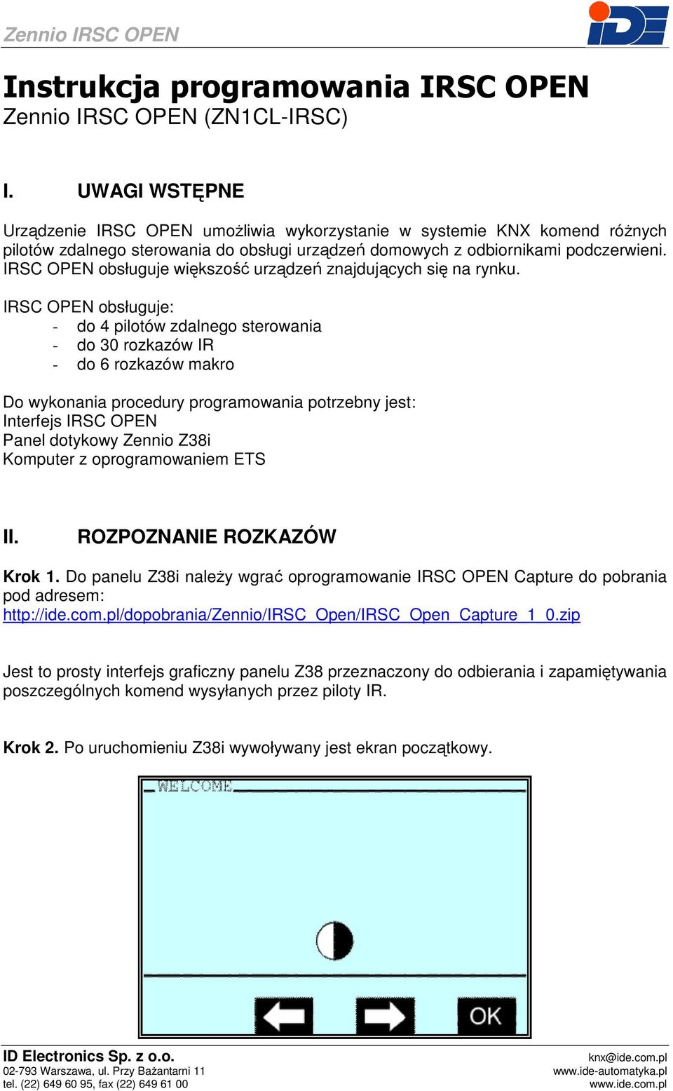 IRSC OPEN obsługuje większość urządzeń znajdujących się na rynku.