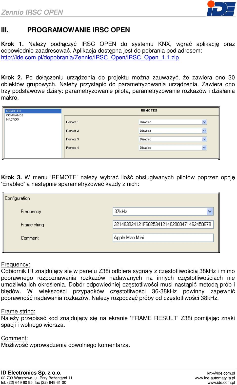 Zawiera ono trzy podstawowe działy: parametryzowanie pilota, parametryzowanie rozkazów i działania makro. Krok 3.