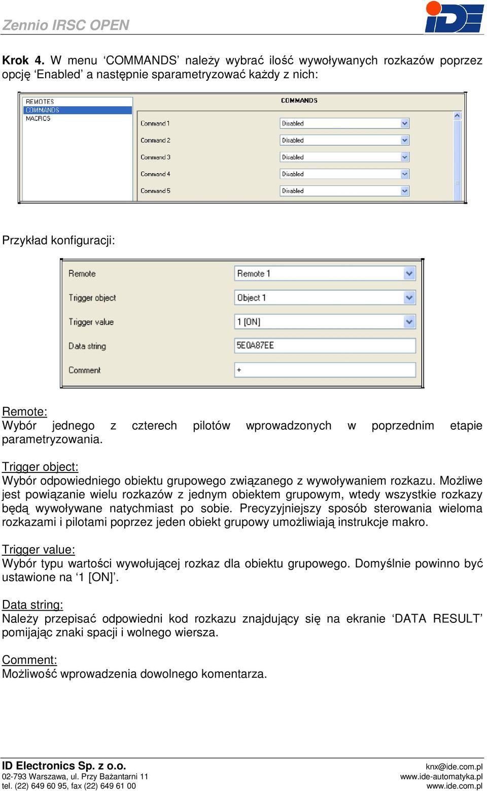 w poprzednim etapie parametryzowania. Trigger object: Wybór odpowiedniego obiektu grupowego związanego z wywoływaniem rozkazu.