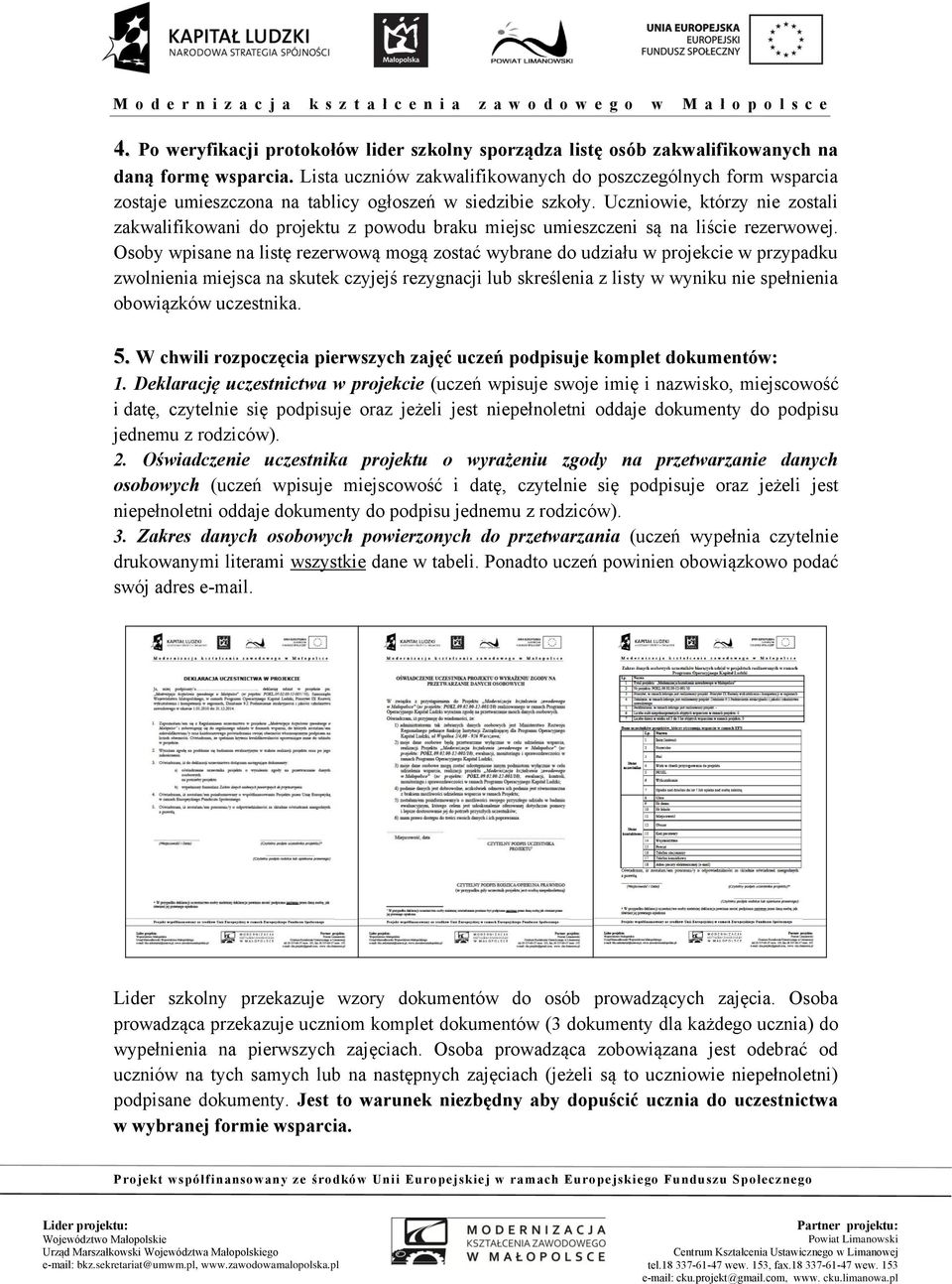 Uczniowie, którzy nie zostali zakwalifikowani do projektu z powodu braku miejsc umieszczeni są na liście rezerwowej.