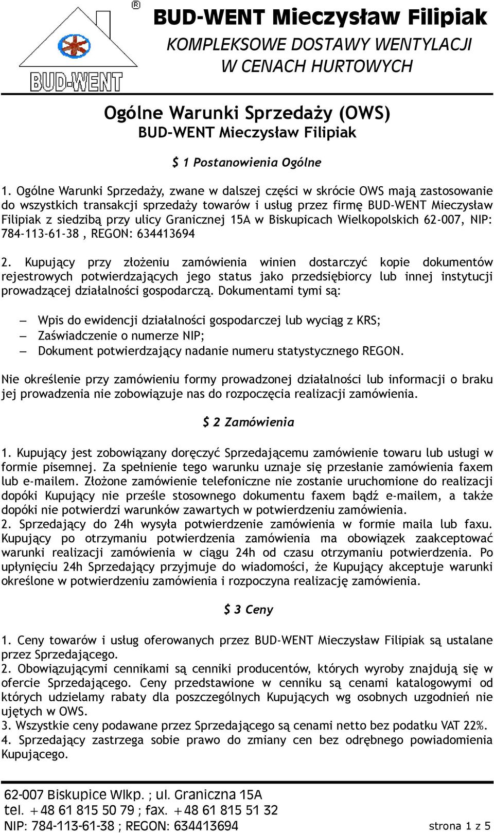 Granicznej 15A w Biskupicach Wielkopolskich 62-007, NIP: 784-113-61-38, REGON: 634413694 2.