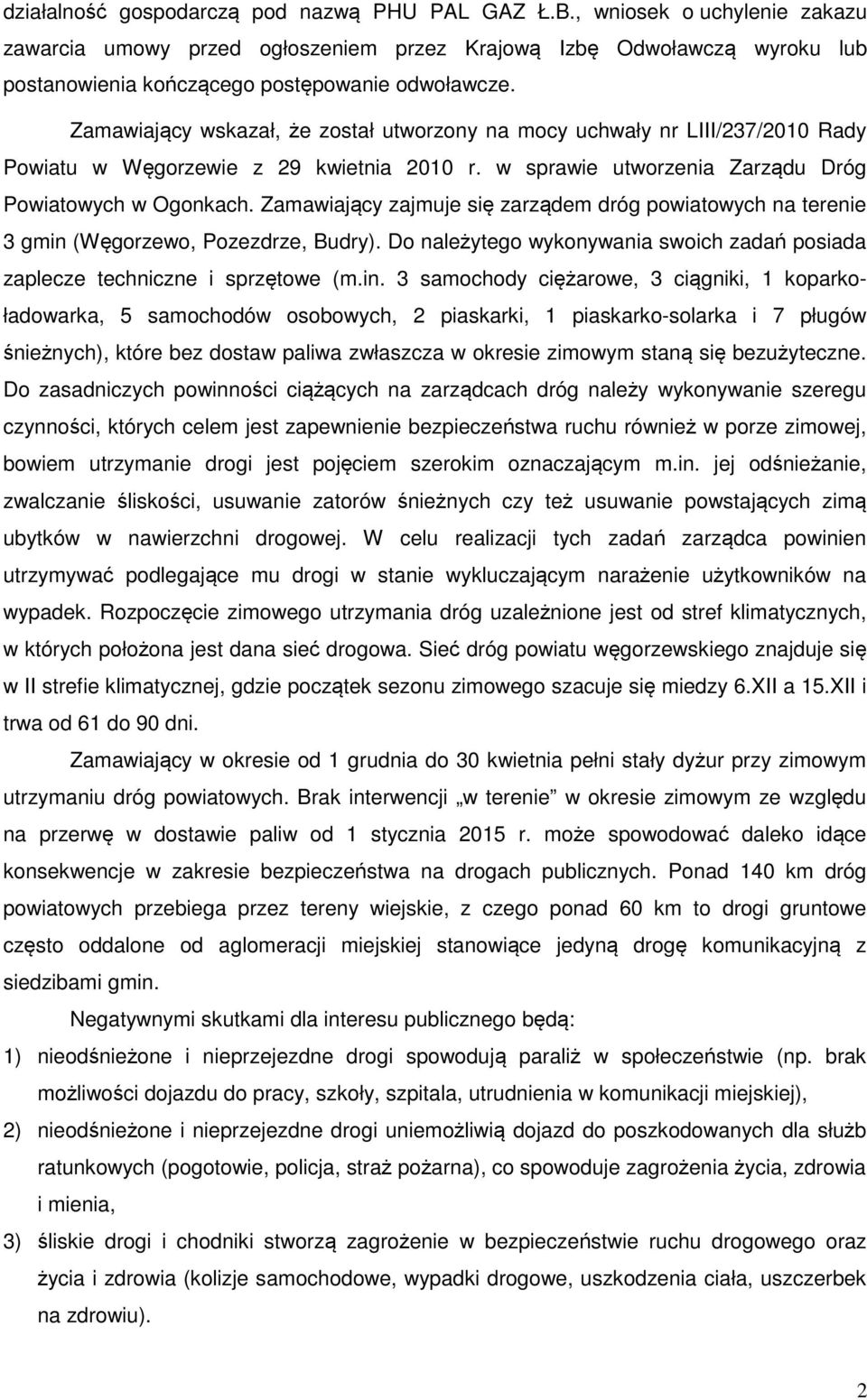 Zamawiający wskazał, że został utworzony na mocy uchwały nr LIII/237/2010 Rady Powiatu w Węgorzewie z 29 kwietnia 2010 r. w sprawie utworzenia Zarządu Dróg Powiatowych w Ogonkach.