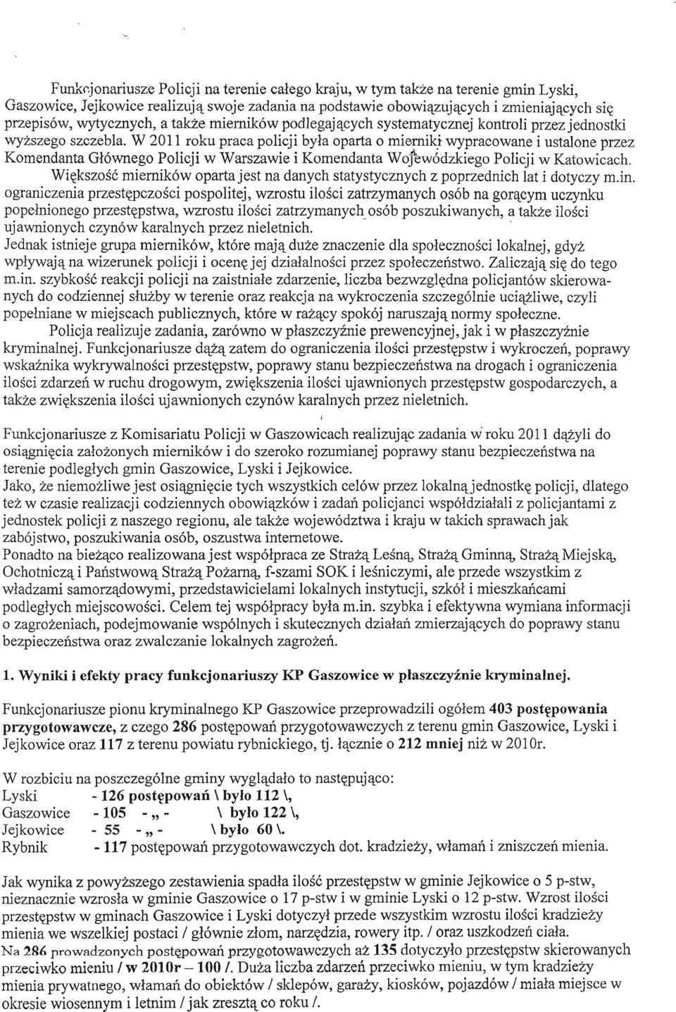 W 2011 roku praca policji była oparta o mierniki wypracowane i ustalone przez Komendanta Głównego Policji w Warszawie i Komendanta Wofewódzkiego Policji w Katowicach.