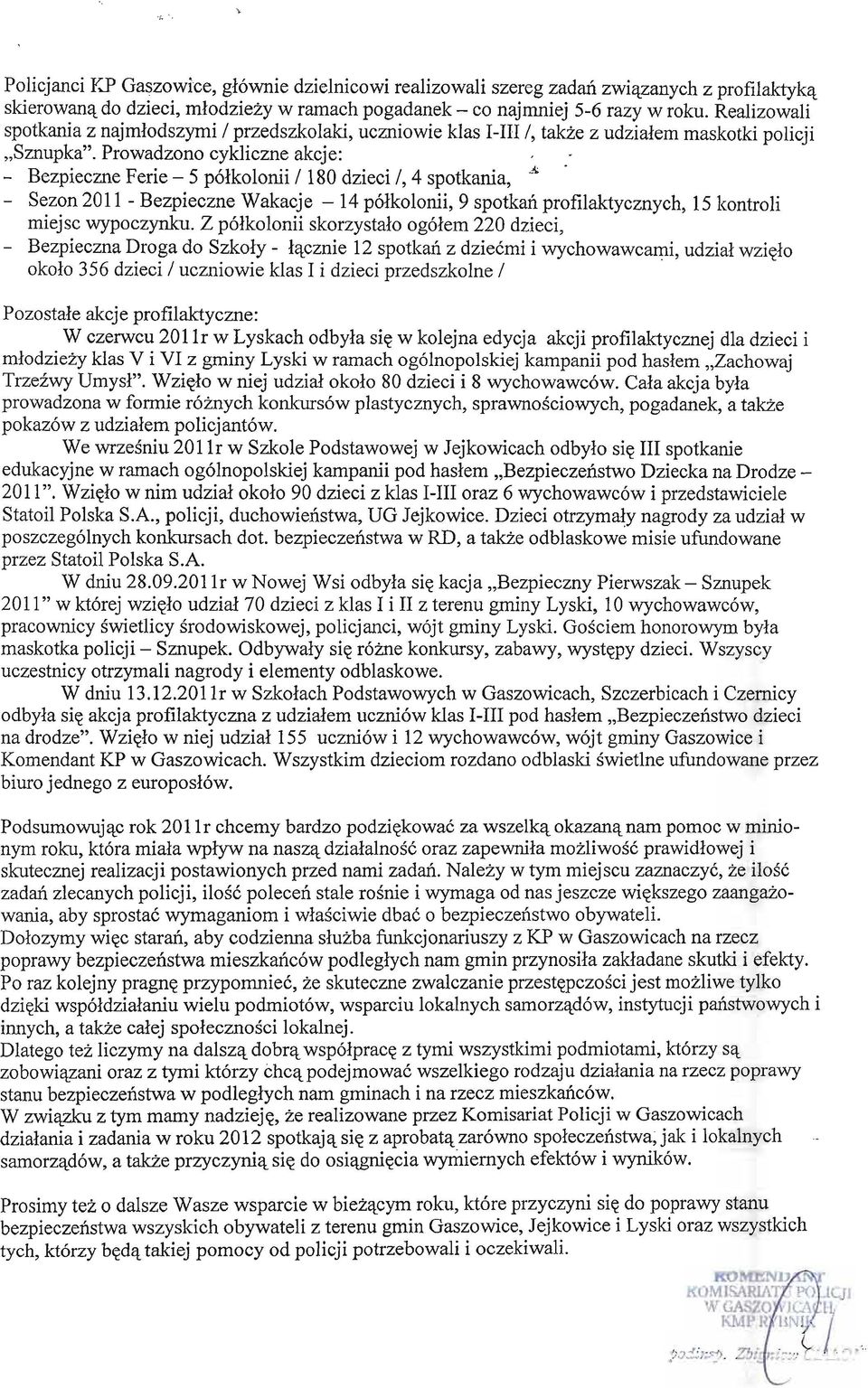 - Bezpieczne Ferie - 5 półkolonii / 180 dzieci /,4 spotkania, ~. - Sezon 2011 - Bezpieczne Wakacje - 14 półkolonii, 9 spotkań profilaktycznych, 15 kontroli miejsc wypoczynku.