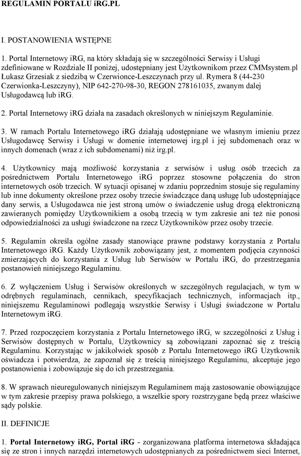 pl Łukasz Grzesiak z siedzibą w Czerwionce-Leszczynach przy ul. Rymera 8 (44-230 Czerwionka-Leszczyny), NIP 642-270-98-30, REGON 27