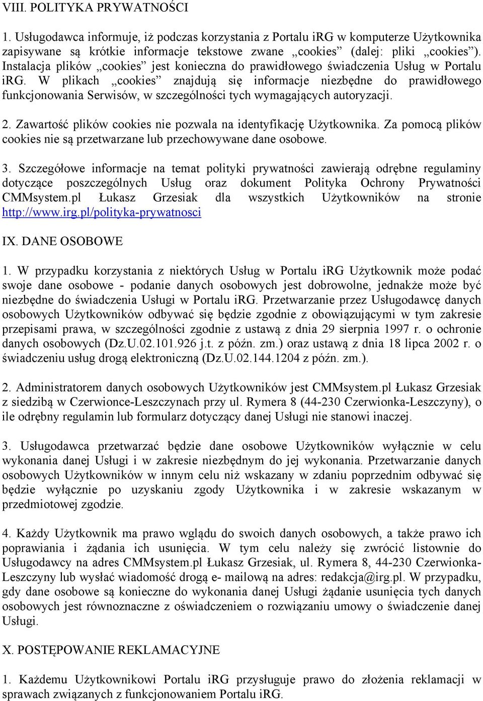 W plikach cookies znajdują się informacje niezbędne do prawidłowego funkcjonowania Serwisów, w szczególności tych wymagających autoryzacji. 2.