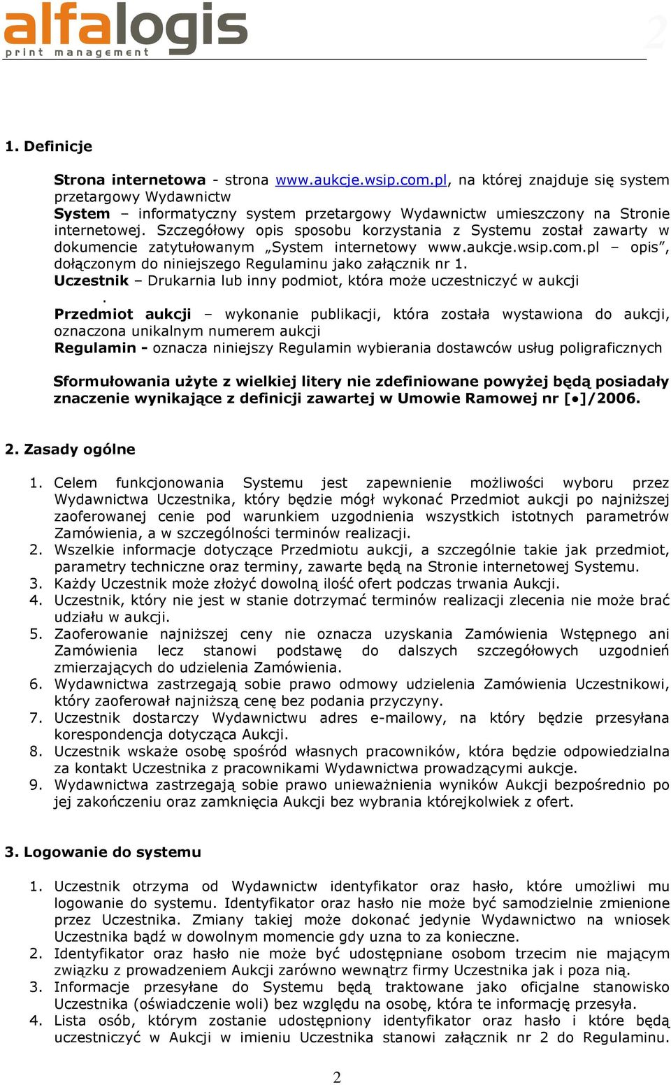 Szczegółowy opis sposobu korzystania z Systemu został zawarty w dokumencie zatytułowanym System internetowy www.aukcje.wsip.com.pl opis, dołączonym do niniejszego Regulaminu jako załącznik nr 1.