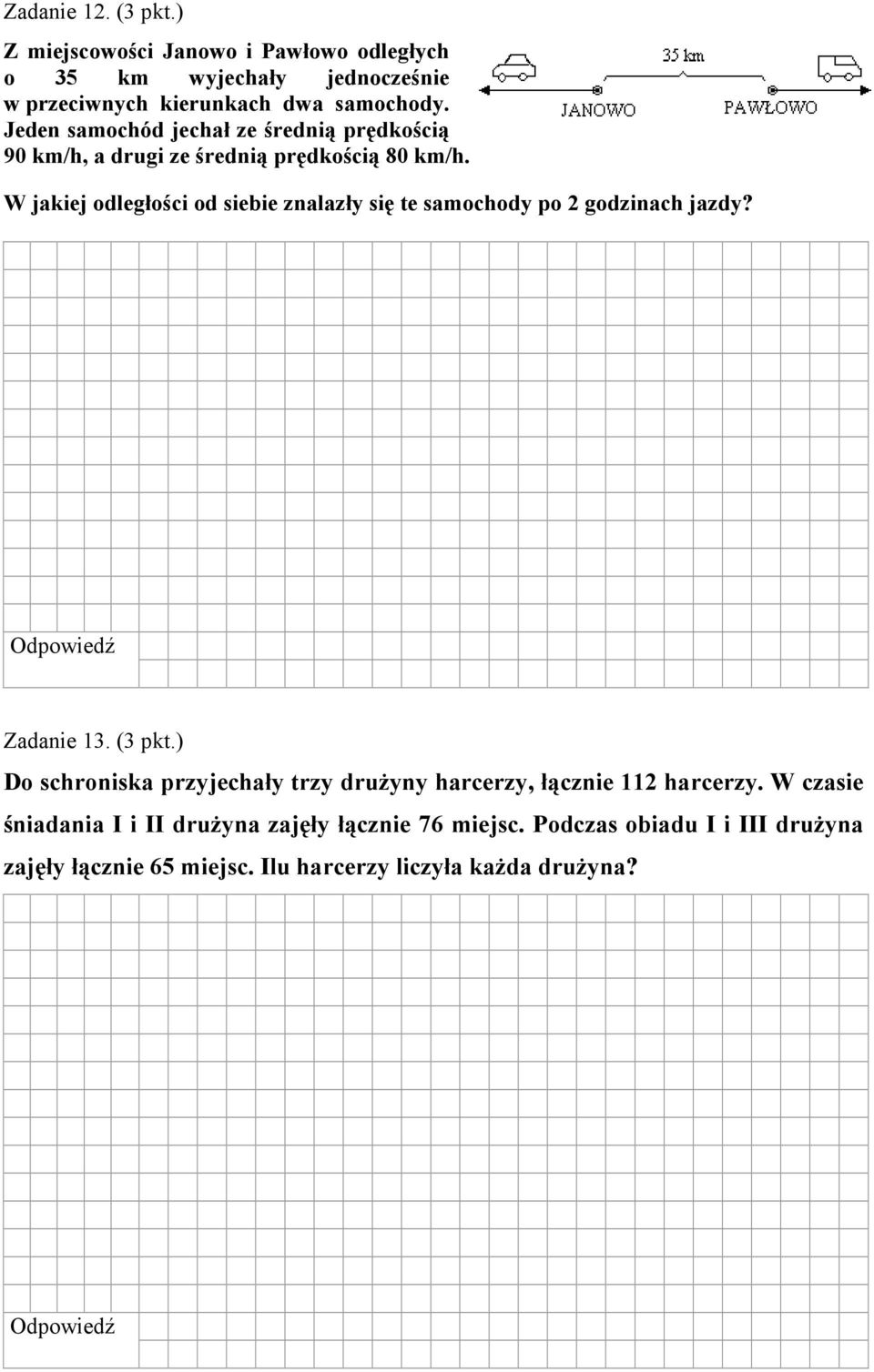 W jakiej odległości od siebie znalazły się te samochody po 2 godzinach jazdy? Zadanie 13. (3 pkt.