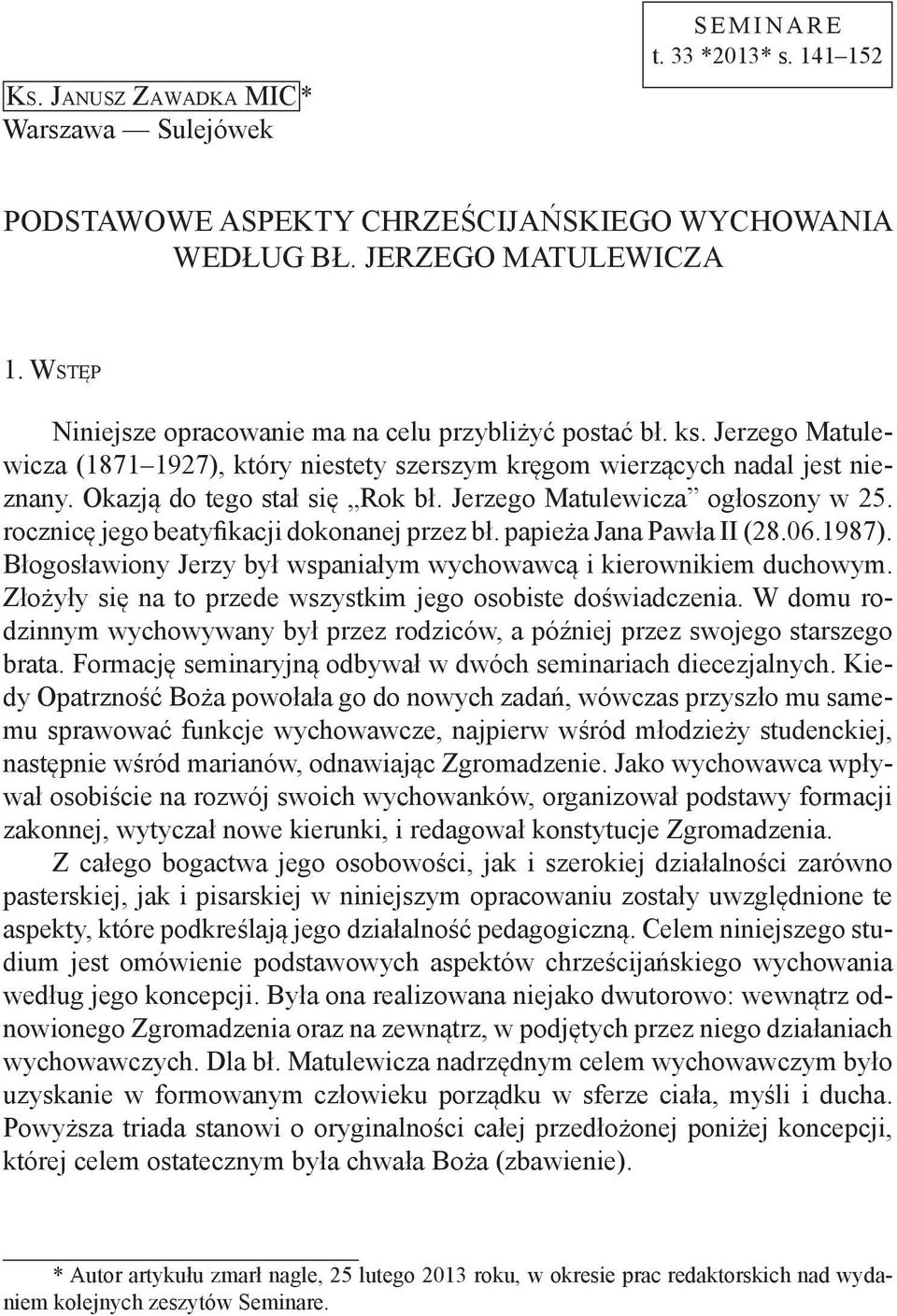 Jerzego Matulewicza ogłoszony w 25. rocznicę jego beatyfikacji dokonanej przez bł. papieża Jana Pawła II (28.06.1987). Błogosławiony Jerzy był wspaniałym wychowawcą i kierownikiem duchowym.