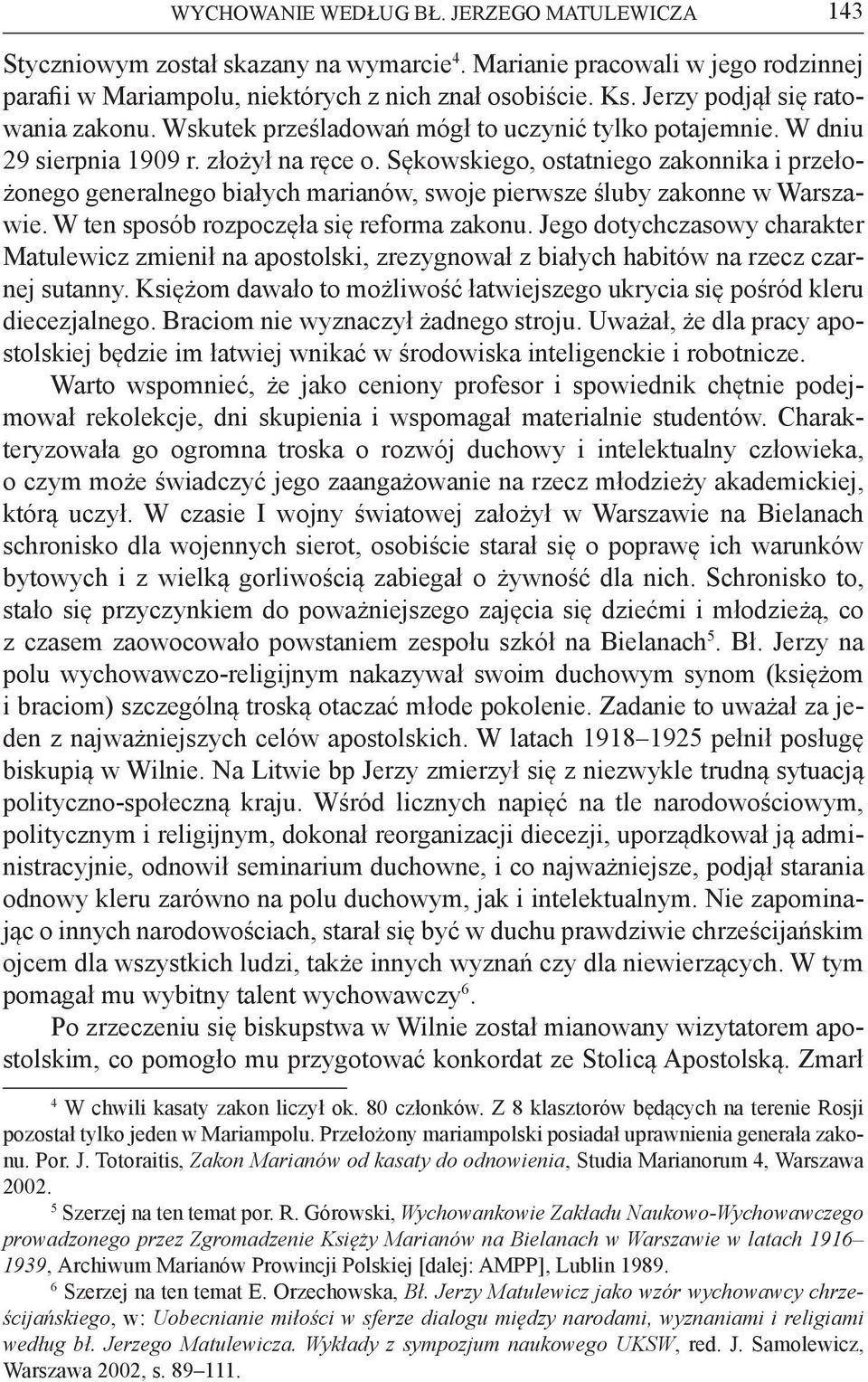 Sękowskiego, ostatniego zakonnika i przełożonego generalnego białych marianów, swoje pierwsze śluby zakonne w Warszawie. W ten sposób rozpoczęła się reforma zakonu.