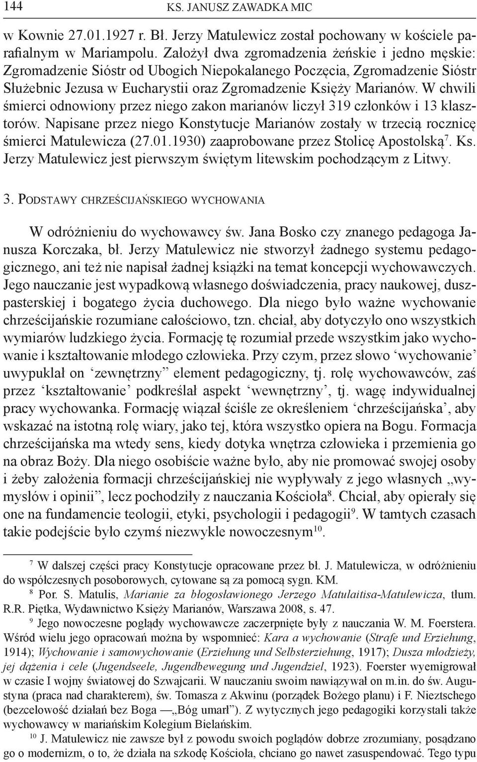 W chwili śmierci odnowiony przez niego zakon marianów liczył 319 członków i 13 klasztorów. Napisane przez niego Konstytucje Marianów zostały w trzecią rocznicę śmierci Matulewicza (27.01.