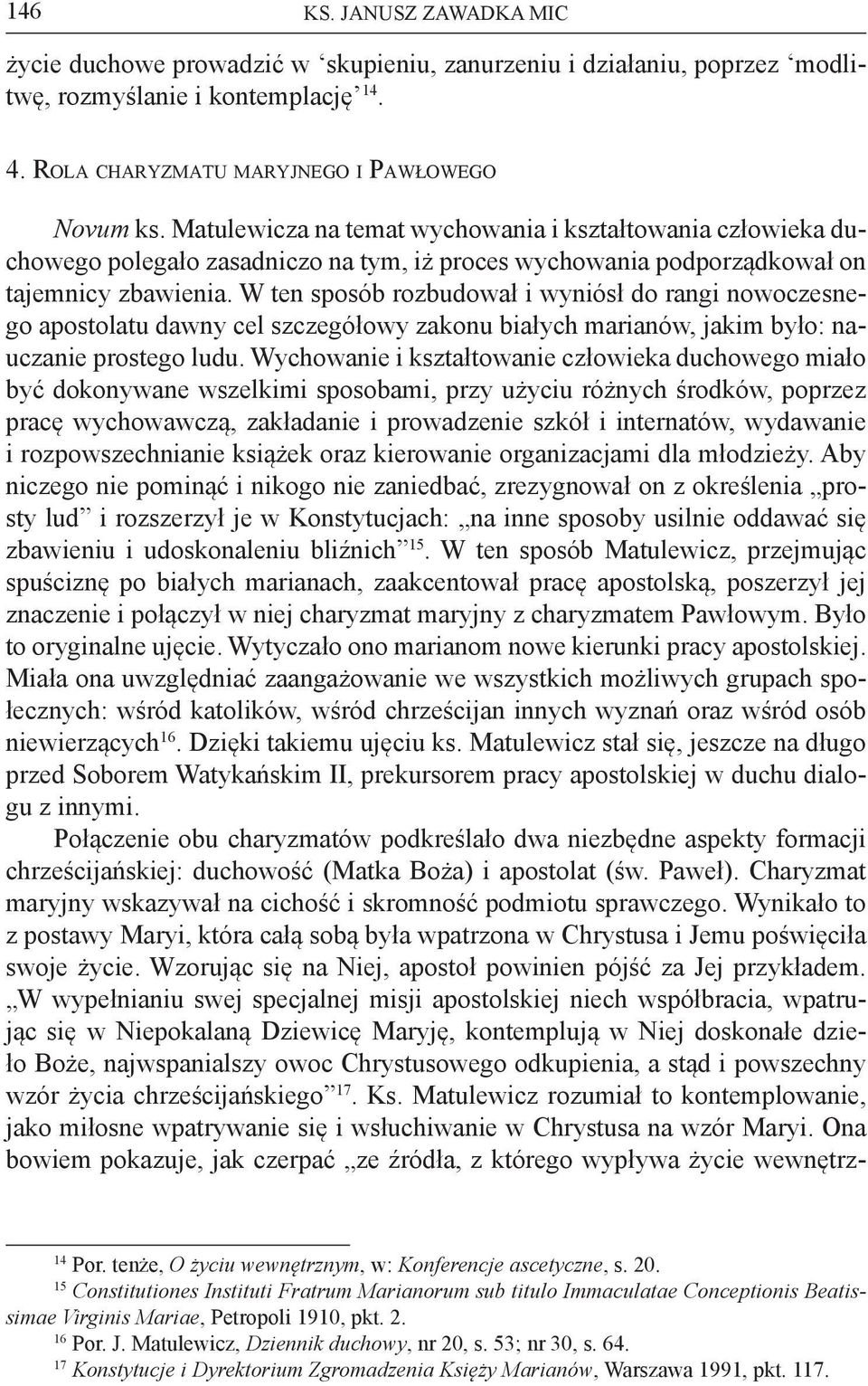 W ten sposób rozbudował i wyniósł do rangi nowoczesnego apostolatu dawny cel szczegółowy zakonu białych marianów, jakim było: nauczanie prostego ludu.